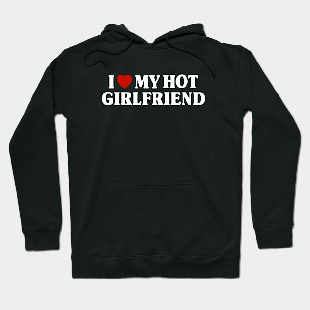 I Love My Hot Gf Hoodie by Riel